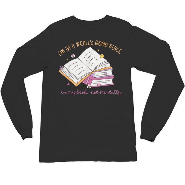I'm In A Really Good Place In My Book Not Mentally Unisex Long Sleeve T-Shirt