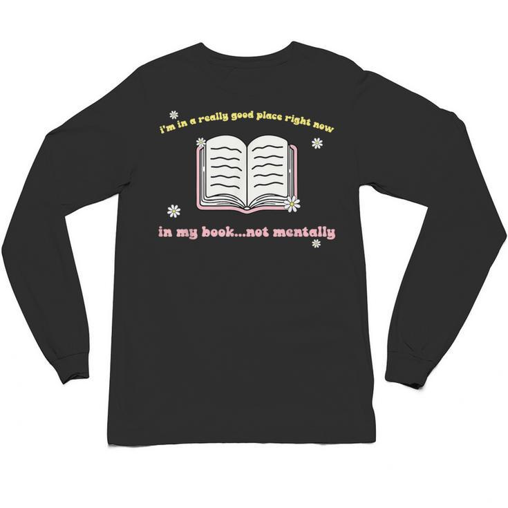I'm In A Really Good Place Right Now In My Book Unisex Long Sleeve T-Shirt