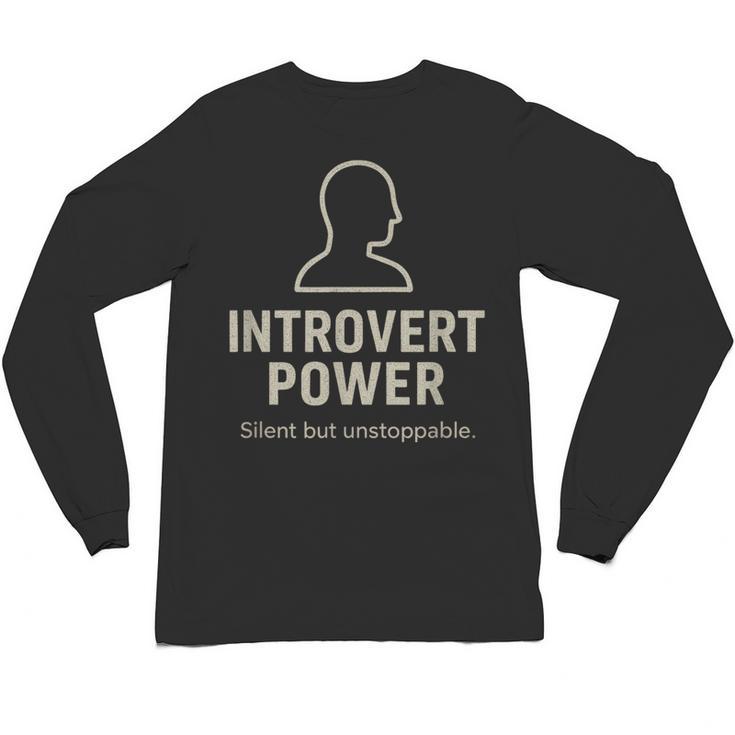 Introvert Power Silent But Unstoppable Unisex Long Sleeve T-Shirt