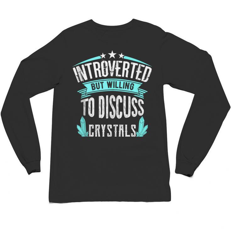 Introvert Quote Introverted But Willing To Discuss Crystals Unisex Long Sleeve T-Shirt