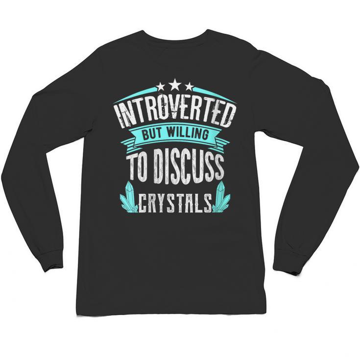 Introvert Quote Introverted But Willing To Discuss Crystals Unisex Long Sleeve T-Shirt