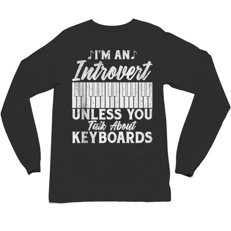 Im An Introvert Unless You Talk About Keyboards Player Unisex Long Sleeve T-Shirt
