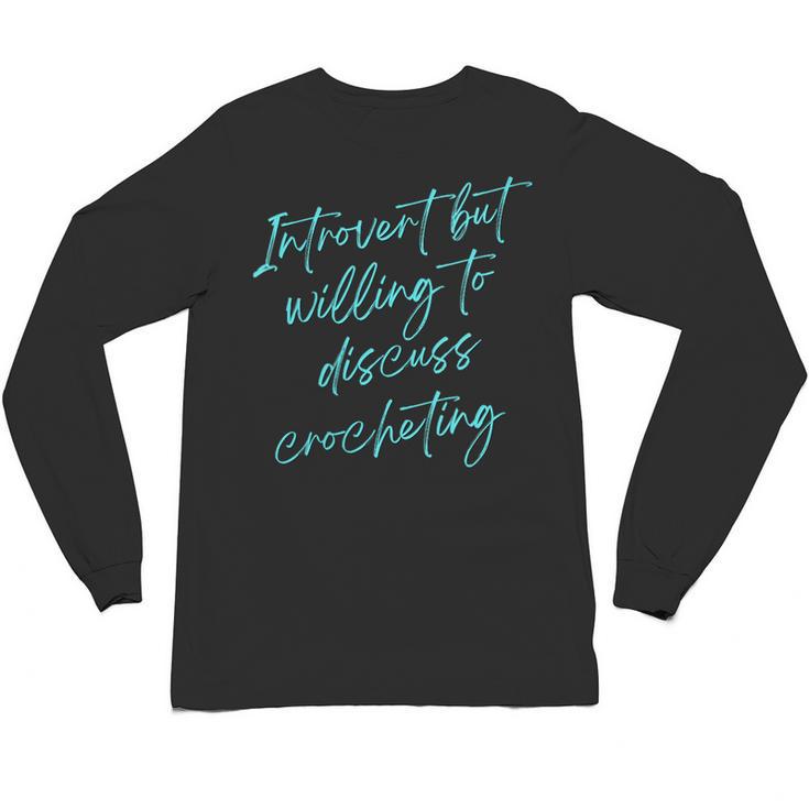 Introvert But Willing To Discuss Crocheting Unisex Long Sleeve T-Shirt
