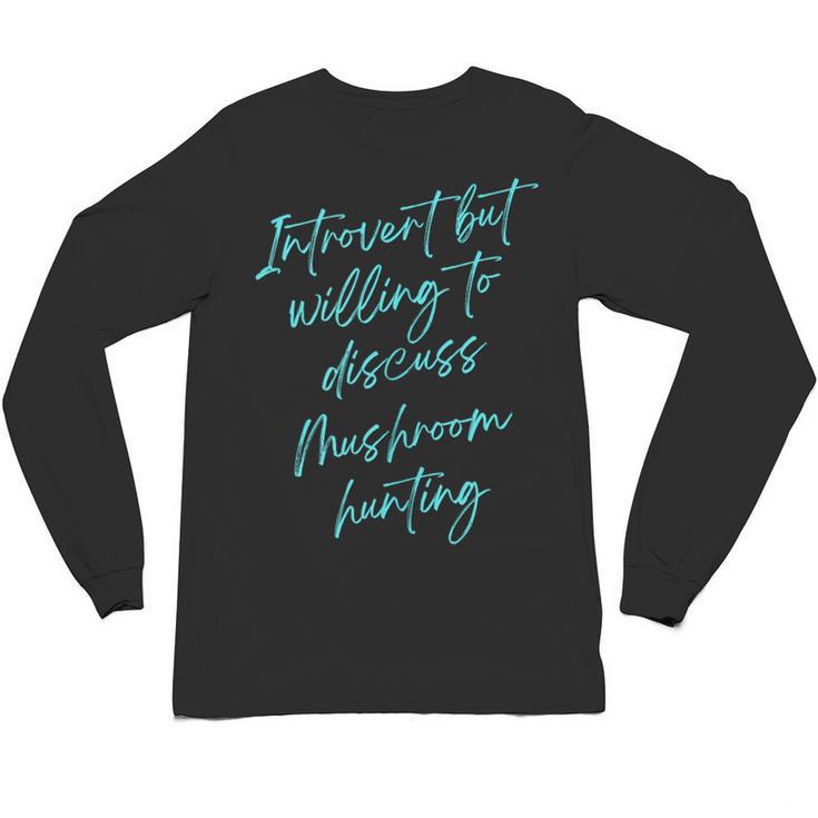 Introvert But Willing To Discuss Mushroom Hunting Unisex Long Sleeve T-Shirt