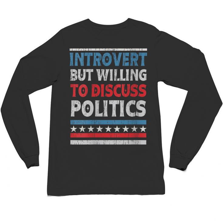 Introvert But Willing To Discuss Politics USA Elections 2024 Unisex Long Sleeve T-Shirt