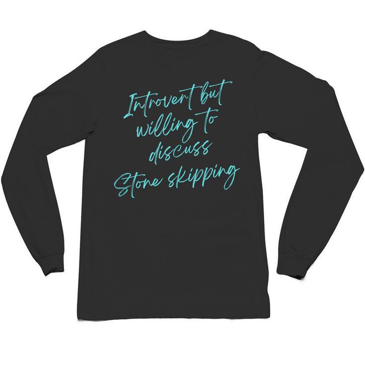 Introvert But Willing To Discuss Stone Skipping Unisex Long Sleeve T-Shirt