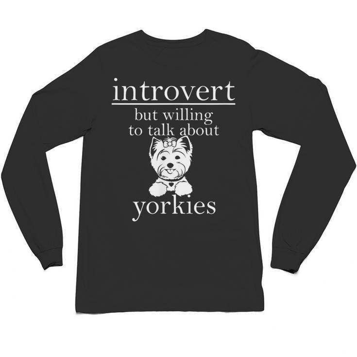 Introvert But Willing To Talk About Yorkies Unisex Long Sleeve T-Shirt