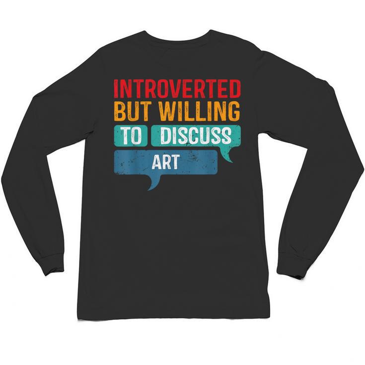 Introverted But Willing To Discuss Art Unisex Long Sleeve T-Shirt