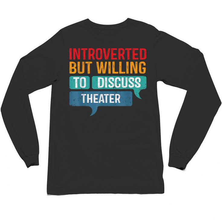 Introverted But Willing To Discuss Theater Unisex Long Sleeve T-Shirt