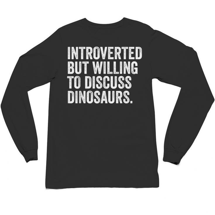 Introverted But Willing To Discuss Dinosaurs Introvert Unisex Long Sleeve T-Shirt