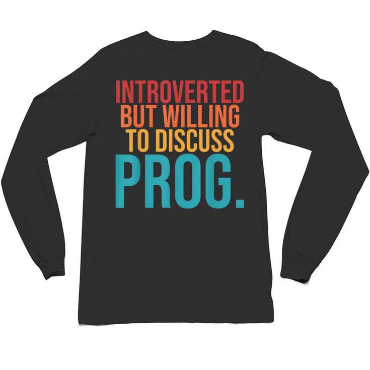 Introverted But Willing To Discuss Prog Rock Music Lover Unisex Long Sleeve T-Shirt Introverted But Willing To Discuss Prog Rock Music Lover Unisex Long Sleeve T-Shirt
