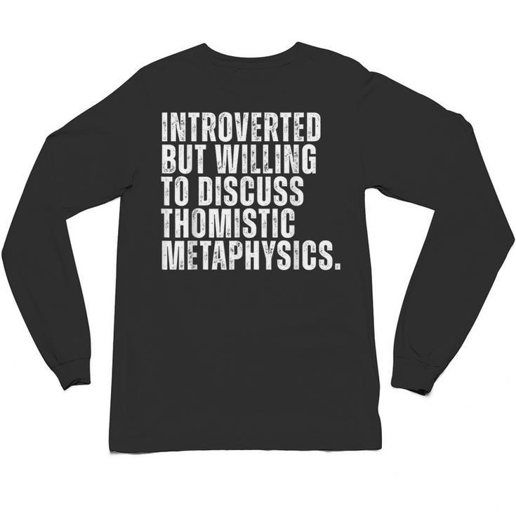 Introverted But Willing To Discuss Thomistic Metaphysics Unisex Long Sleeve T-Shirt