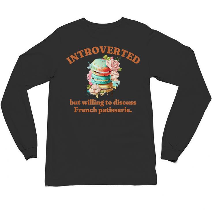 Introvert's Passion For French Patisserie Macarons Unisex Long Sleeve T-Shirt