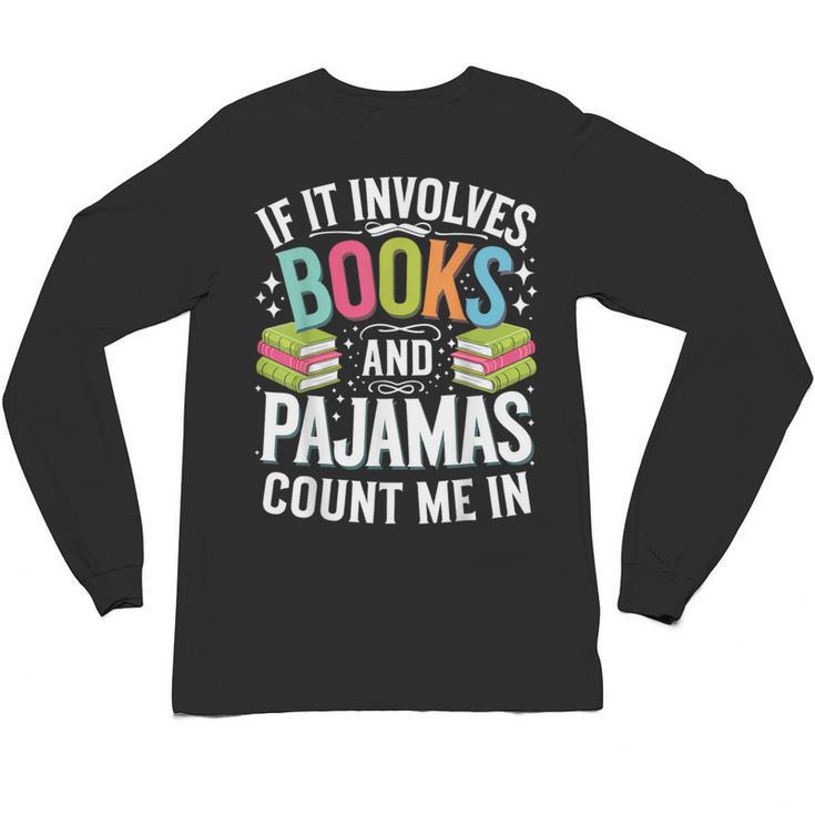 If It Involves Books And Pajamas Count Me In Unisex Long Sleeve T-Shirt