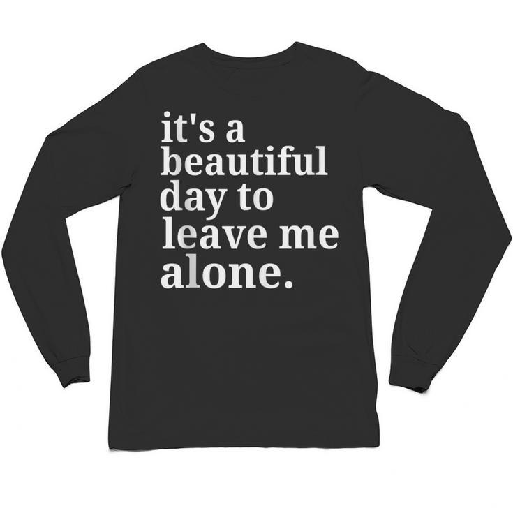 It's a Beautiful Day To Leave Me Alone Introvert Humor Unisex Long Sleeve T-Shirt