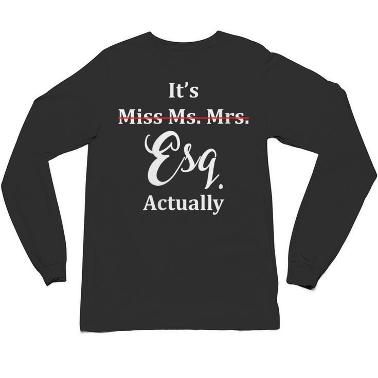 Its Esq Actually Female Lawyer Graduation Pass The Bar Exam Unisex Long Sleeve T-Shirt