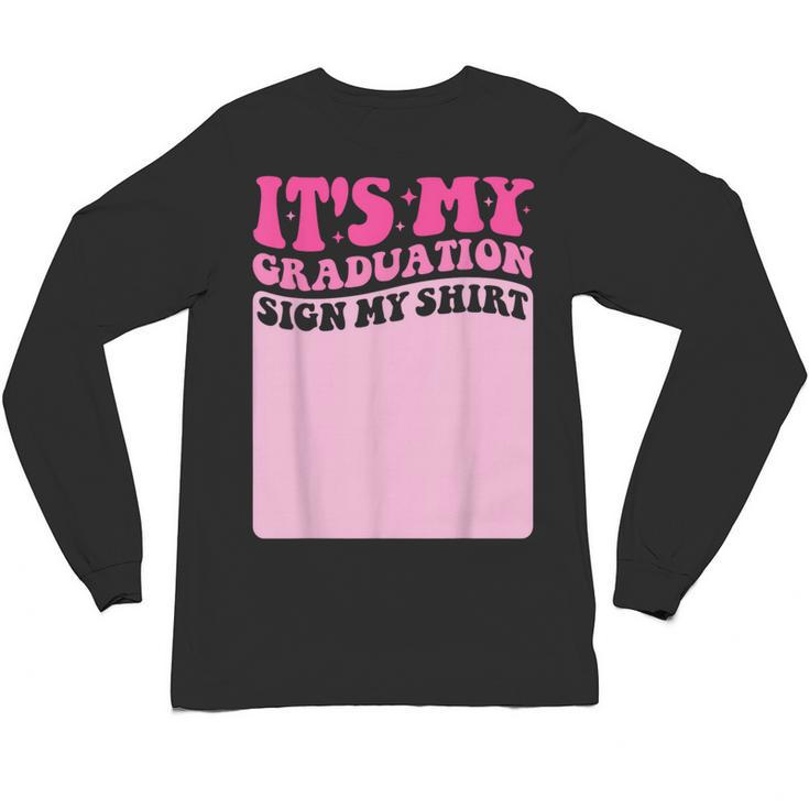 It's My Graduation Sign My Shirt Groovy Girls Graduation Unisex Long Sleeve T-Shirt