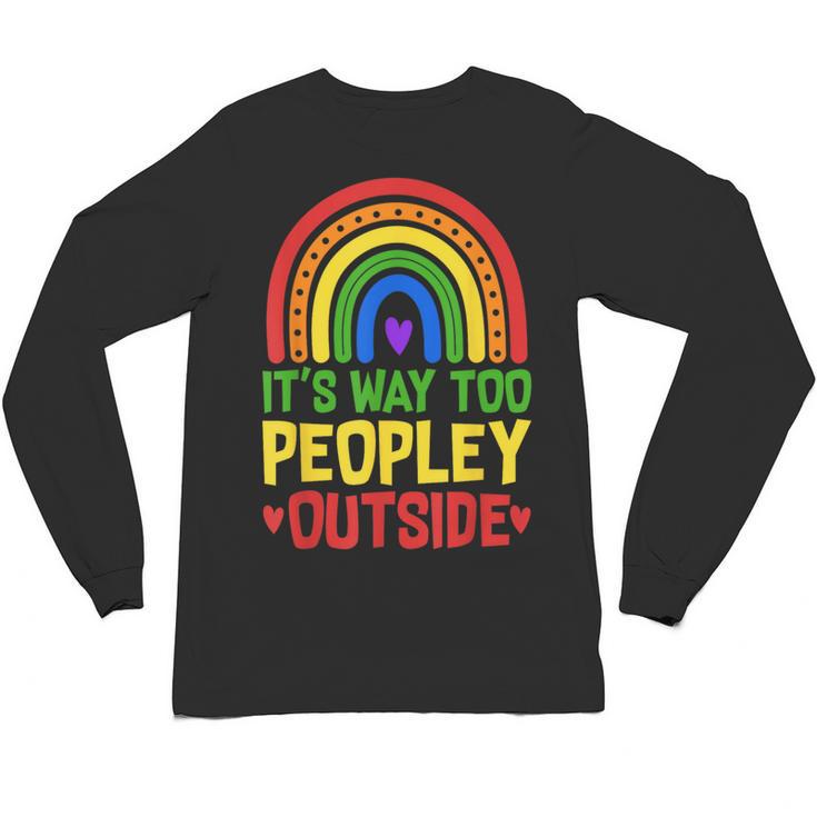 It's Way Too Peopley Outside Anti Social Introvert Unisex Long Sleeve T-Shirt