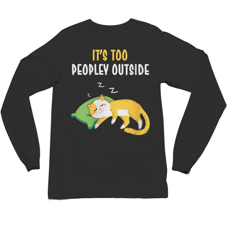 It's Too Peopley Outside Introvert And Cat Lover Unisex Long Sleeve T-Shirt