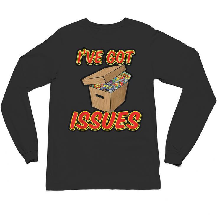 I'Ve Got Issues Comic Collector Comic Books Hobby Unisex Long Sleeve T-Shirt