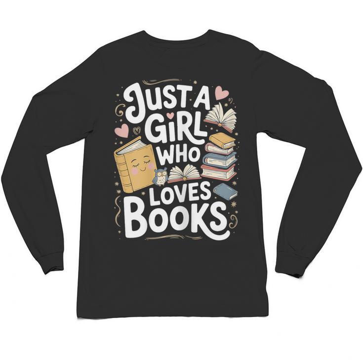 Just a Girl Who Loves Books Bookish Readers Book Lover Girls Unisex Long Sleeve T-Shirt