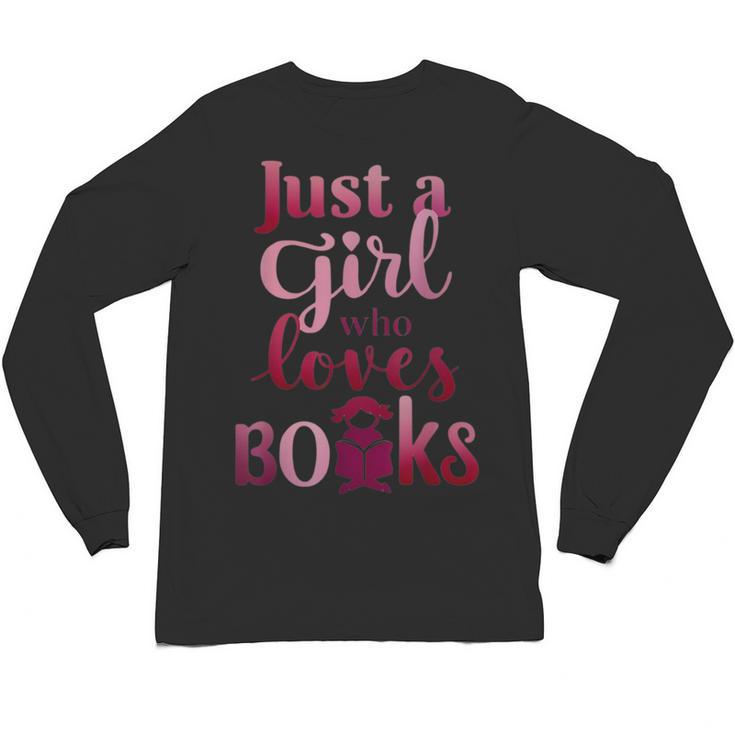 JUST A GIRL WHO LOVES BOOKS LIBRARIAN BOOK LOVERS BOOKWORM Unisex Long Sleeve T-Shirt