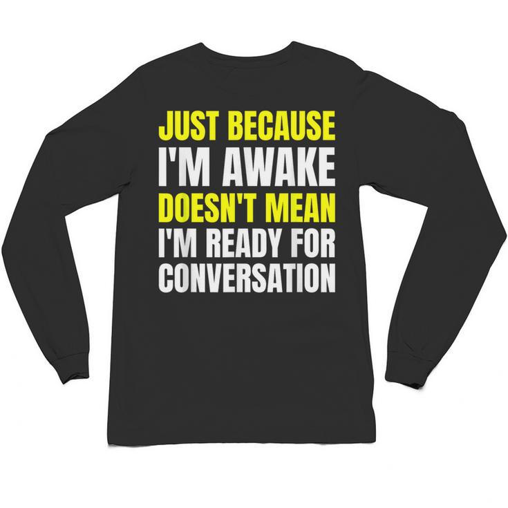Just Because I'm Awake No Morning Person Introvert Witty Unisex Long Sleeve T-Shirt