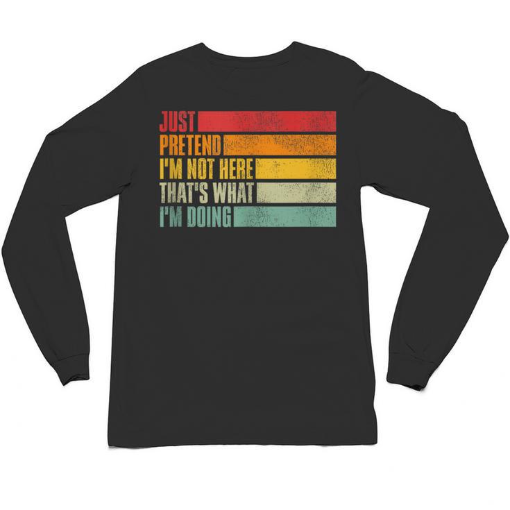 Just Pretend I Am Not Here Sarcastic Introvert Life Unisex Long Sleeve T-Shirt