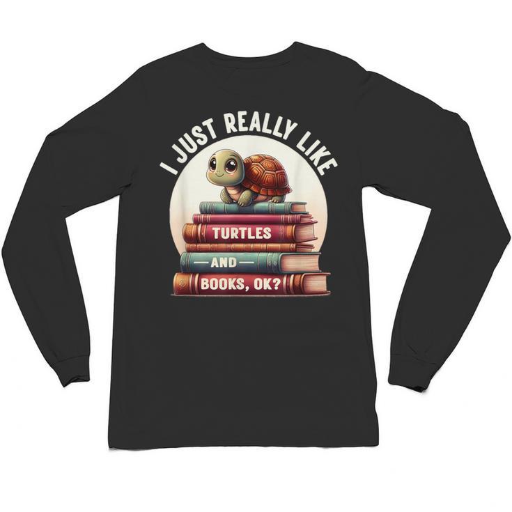 I Just Really Like Turtles And Books OK Turtle Reading Unisex Long Sleeve T-Shirt