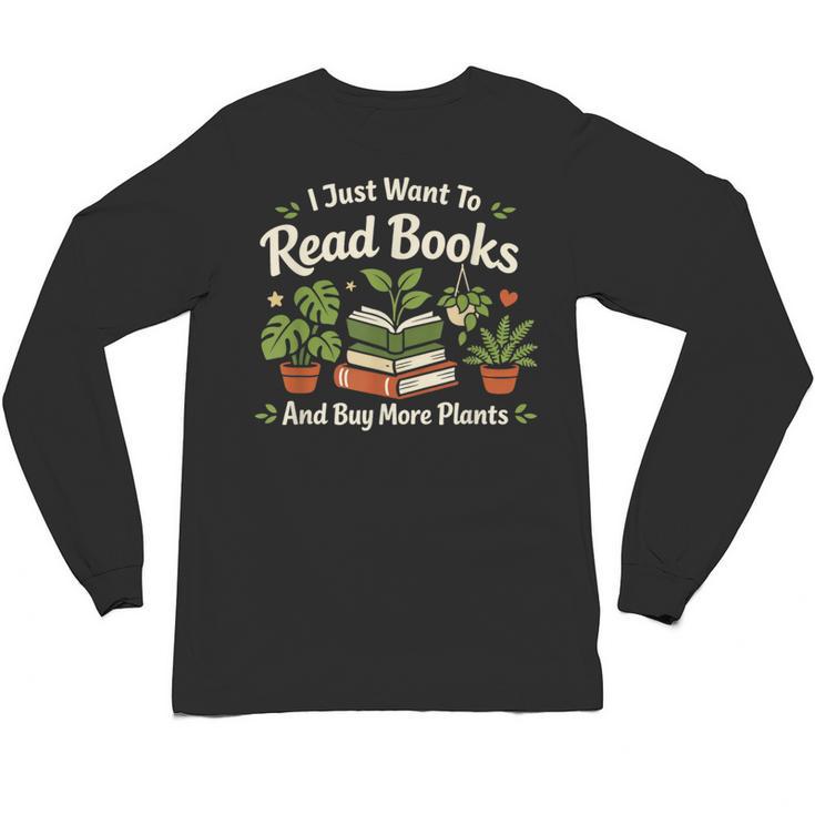 I Just Want To Read Books And Buy More Plants Unisex Long Sleeve T-Shirt