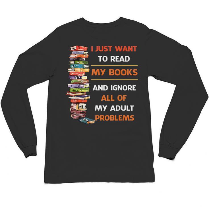 I Just Want To Read My Books Ignore All Of My Adult Problems Unisex Long Sleeve T-Shirt