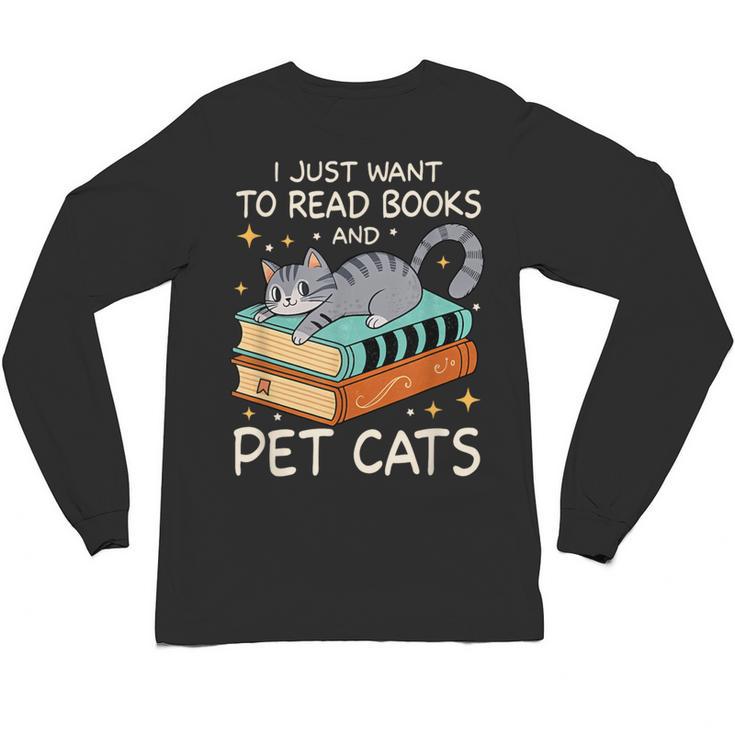 I Just Want To Read Books And Pet Cats Bookish Bookworm Unisex Long Sleeve T-Shirt