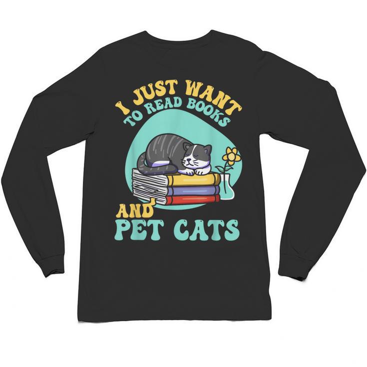 I Just Want To Read Books And Pet Cats Cat Book Lovers Unisex Long Sleeve T-Shirt