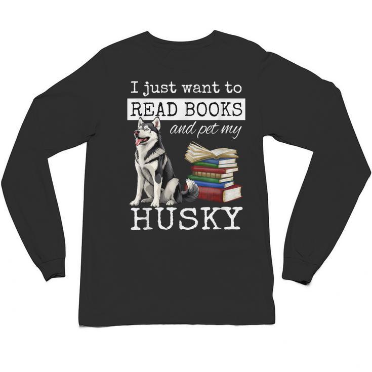 I Just Want To Read Books And Pet My Husky Dog Unisex Long Sleeve T-Shirt