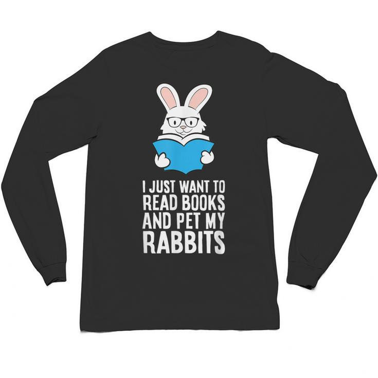 I Just Want To Read Books And Pet My Rabbit Unisex Long Sleeve T-Shirt