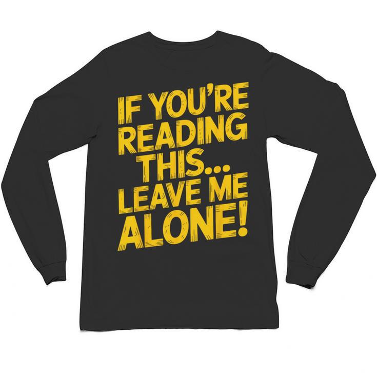 Leave Me Alone – Sarcastic Saying For Introverts Unisex Long Sleeve T-Shirt