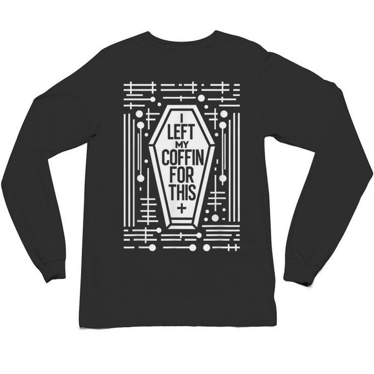 I Left My Coffin For This Introvert Spooky Regret Unisex Long Sleeve T-Shirt
