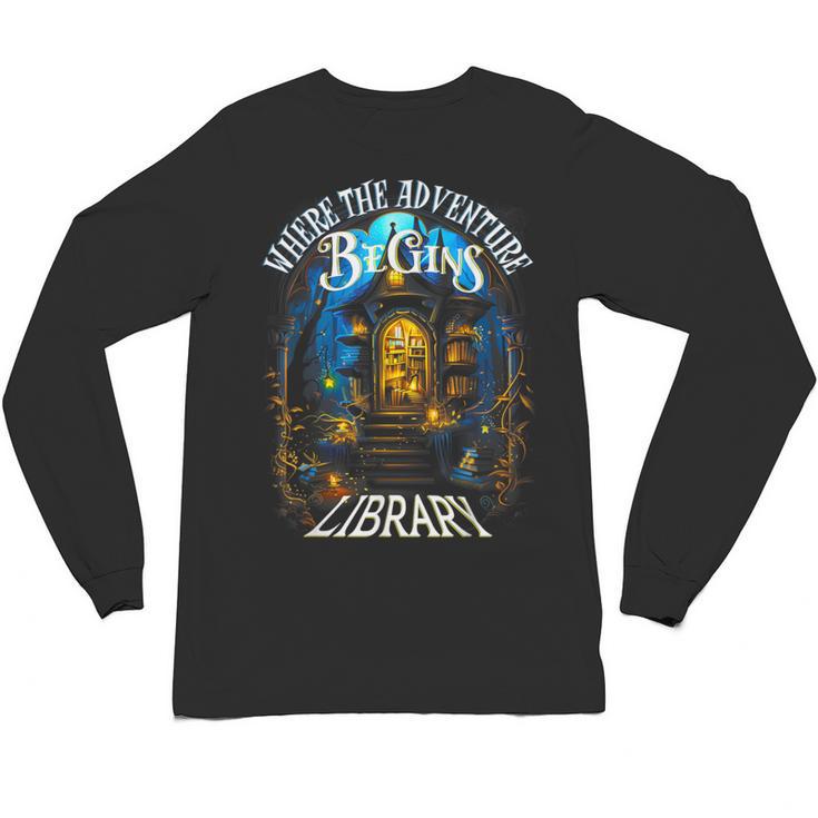 Library Where The Adventure Begins Book Reading Quote Unisex Long Sleeve T-Shirt
