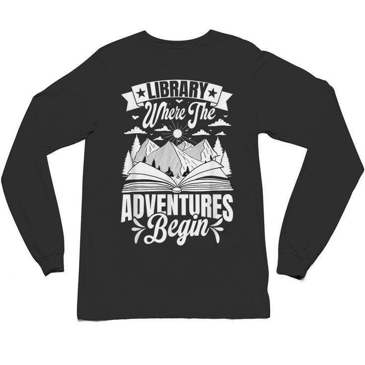 Library Where The Adventures Begin Librarian Book Readers Unisex Long Sleeve T-Shirt