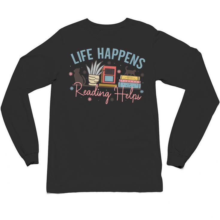 Life Happens Reading Helps Loves To Read Books Cats Unisex Long Sleeve T-Shirt