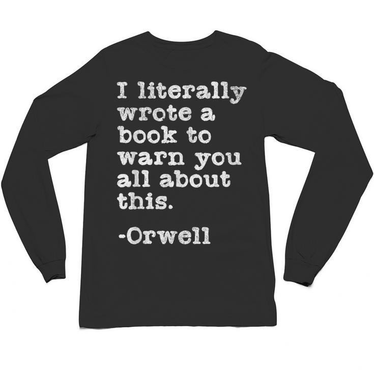I Literally Wrote A Book To Warn You All About This Orwell Unisex Long Sleeve T-Shirt