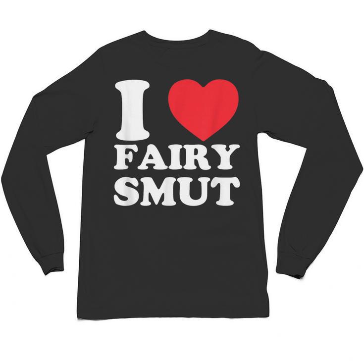 I Love Fairy Smut Book Lover Saying Unisex Long Sleeve T-Shirt