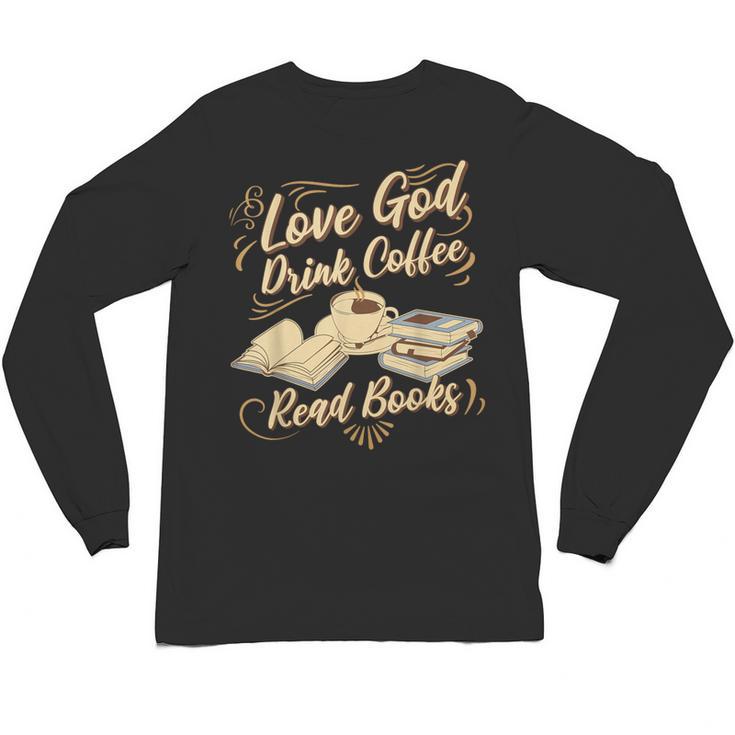 Love God Drink Coffee Read Books Christian Tee Unisex Long Sleeve T-Shirt
