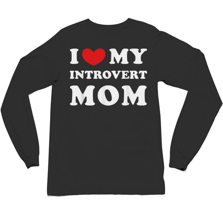 I Love My Introvert Mom I Heart My Introvert Mom Unisex Long Sleeve T-Shirt