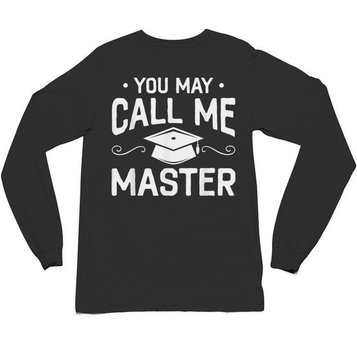 You May Call Me Master Masters Degree Graduation Unisex Long Sleeve T-Shirt