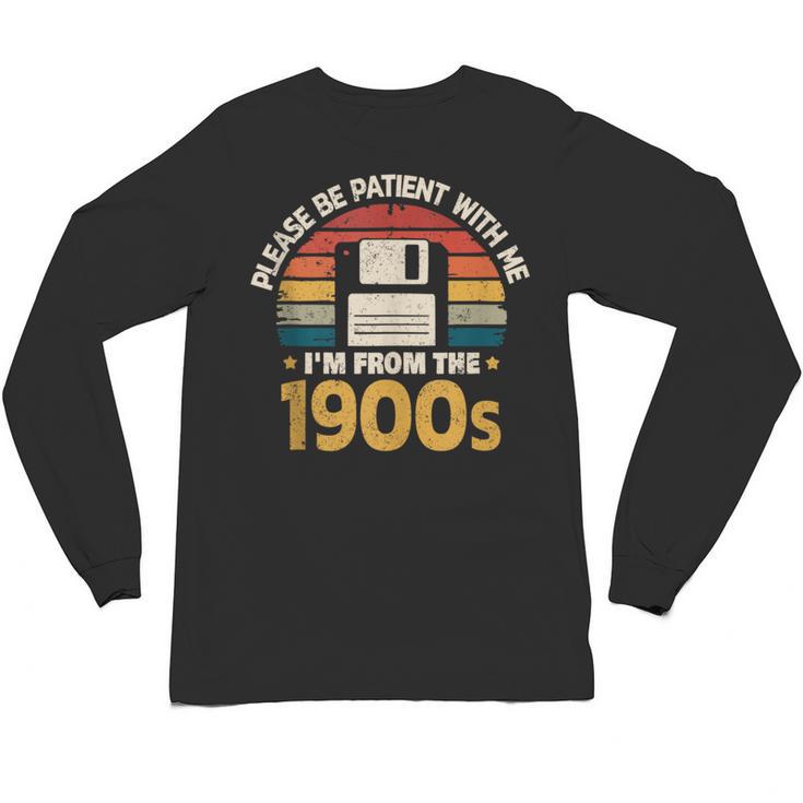 Millennials Please Be Patient With Me I'm From The 1900s Unisex Long Sleeve T-Shirt