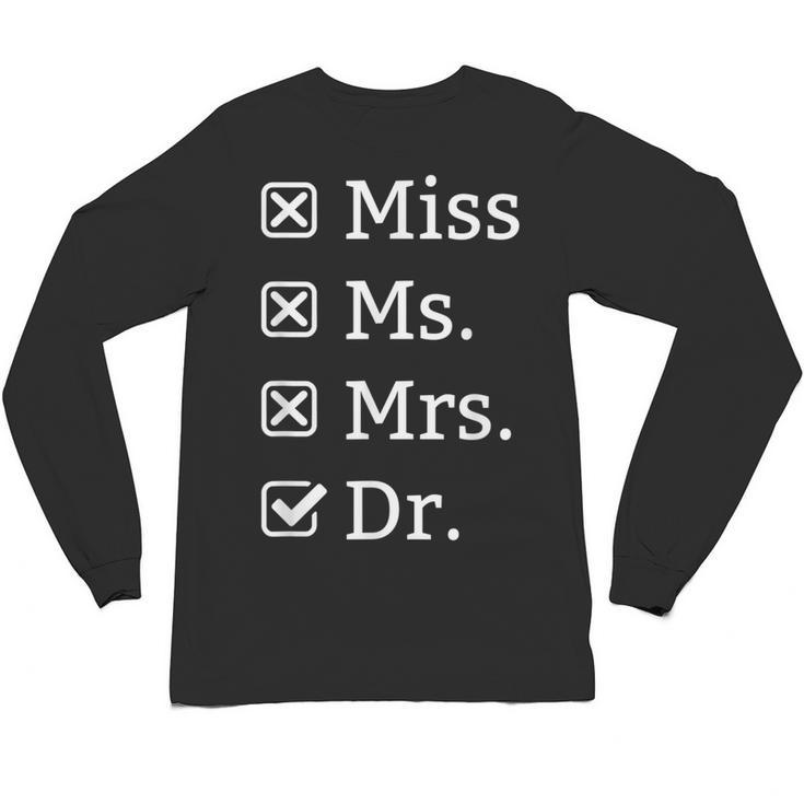 Miss Mrs Ms Dr Doctorate Doctor Graduation Unisex Long Sleeve T-Shirt