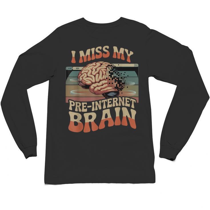I Miss My Pre-Internet Brain Digital Nostalgia Retro Unisex Long Sleeve T-Shirt