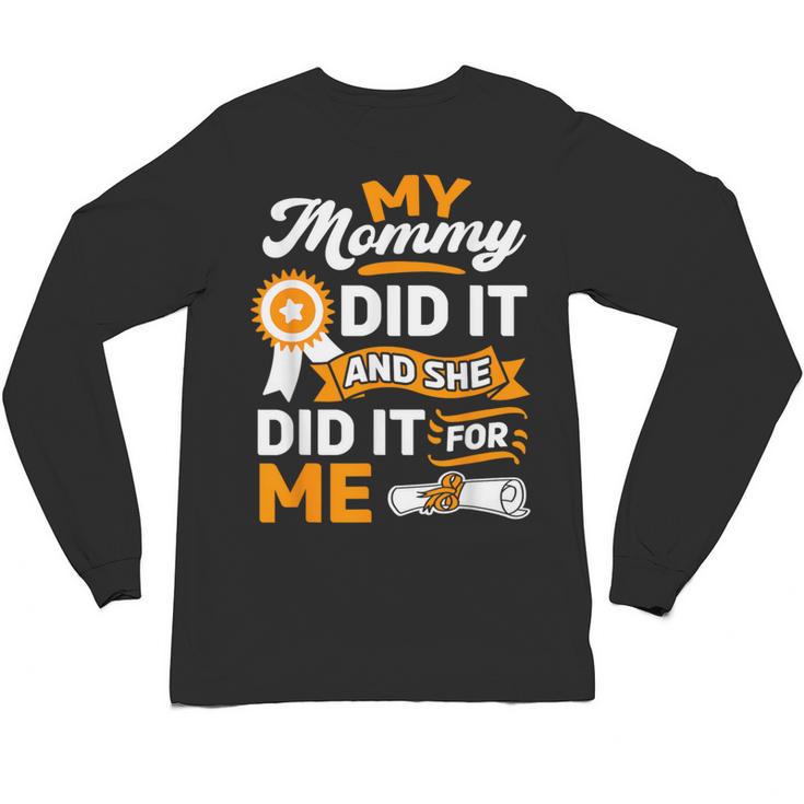 My Mommy Did It And She Did It For Me Graduation Diploma Unisex Long Sleeve T-Shirt