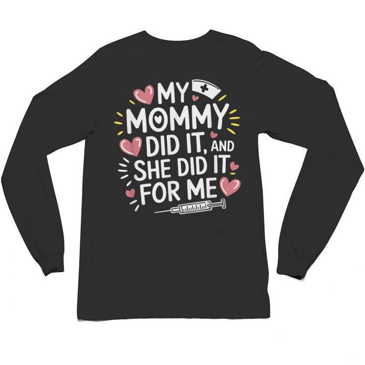 My Mommy Did It And She Did It For Me Graduation Nurse Mom Unisex Long Sleeve T-Shirt